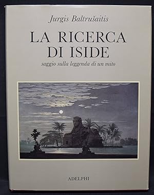 La ricerca di Iside. Saggio sulla leggenda di un mito. Jurgis Baltruaitis ; translated by Anna B...