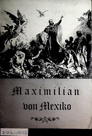 Maximilian von Mexiko : 1832 - 1967; Ausstellung auf Burg Hardegg, veranstaltet v. d. Stadtgemein...