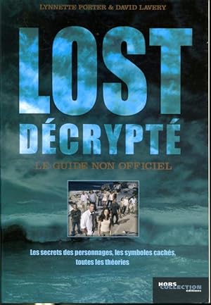 Seller image for Lost dcrypt - Le guide non officiel - Les secrets des personnages, les symboles cachs, toutes les thories for sale by Librairie Le Nord
