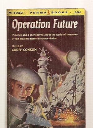 Image du vendeur pour OPERATION FUTURE [17 STORIES AND 2 SHORT NOVELS ABOUT THE WORLD OF TOMORROW BY THE GREATEST NAMES IN SCIENCE FICTION] mis en vente par biblioboy