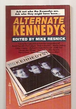 Bild des Verkufers fr ALTERNATE KENNEDYS [ASK NOT WHO THE KENNEDYS ARE. ASK WHO THEY MIGHT HAVE BEEN.] zum Verkauf von biblioboy