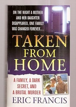 Seller image for TAKEN FROM HOME: A FAMILY, A DARK SECRET, AND A BRUTAL MURDER for sale by biblioboy