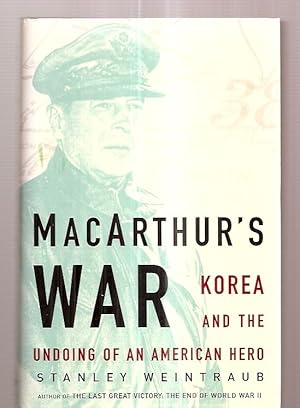 MACARTHUR'S WAR: KOREA AND THE UNDOING OF AN AMERICAN HERO