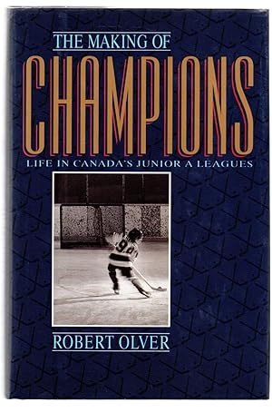 Seller image for The Making of Champions: Life in Canada's Junior A Leagues for sale by Attic Books (ABAC, ILAB)