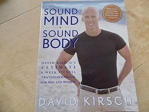 Sound Mind, Sound Body: David Kirsch's Ultimate 6 Week Fitness Transformation for Men and Women U...