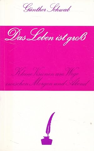 Bild des Verkufers fr Das Leben ist gro. Kleine Visionen am Wege zwischen Morgen und Abend zum Verkauf von Versandantiquariat Nussbaum