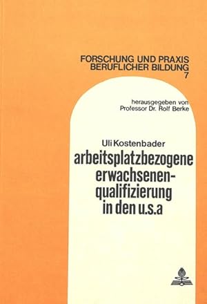 Arbeitsplatzbezogene Erwachsenenqualifizierung in den U.S.A. (Forschung und Praxis beruflicher Bi...