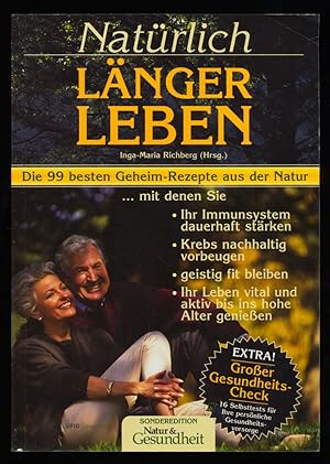 Natürlich länger leben : Die 99 besten Geheim-Rezepte aus der Natur, mit denen Sie Ihr Immunsyste...