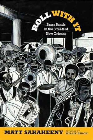 Image du vendeur pour Roll With It : Brass Bands in the Streets of New Orleans mis en vente par GreatBookPrices