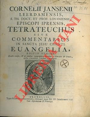 Tetrateuchus sive commentarius in sancta Jesu Christi evangelia, editio ultima, exacta revisa & a...