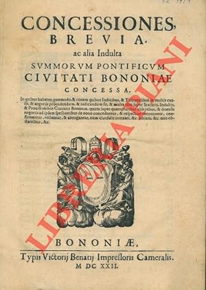 Concessiones, brevia, ac alia Indulta summorum pontificum civitati Bononiae concessa.