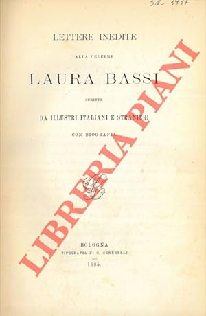 Lettere inedite alla celebre Laura Bassi scritte da illustri italiani e stranieri. Con biografia.