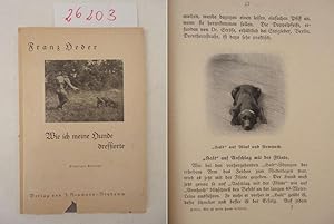 Wie ich meine Hunde dressierte, mit 25 Abbildungen. Von Franz Eder, Dresseur von "Hektor-Peterswa...