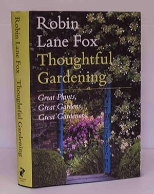 Seller image for Thoughtful Gardening: Great Plants, Great Gardens, Great Gardeners for sale by Kerr & Sons Booksellers ABA