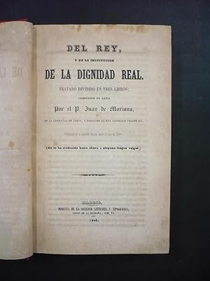 DEL REY Y DE LA INSTITUCIÓN DE LA DIGNIDAD REAL.Tratado dividido en tres libros.