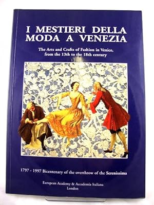 Seller image for I Mestieri Della Moda a Venezia: The Arts and Crafts of Fashion in Venice, from the 13th to the 18th Century: 1797-1997: Bicentenary of the Overthrow of the Serenissima for sale by PsychoBabel & Skoob Books