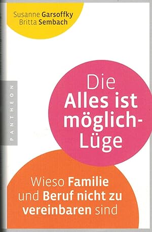 Image du vendeur pour Die Alles ist möglich-Lüge: Wieso Familie und Beruf nicht zu vereinbaren sind mis en vente par Paderbuch e.Kfm. Inh. Ralf R. Eichmann
