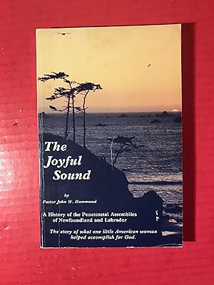Seller image for The Joyful Sound A History of the Penetcostal Assemblies of Newfoundland and Labrador for sale by COVENANT HERITAGE LIBRIS