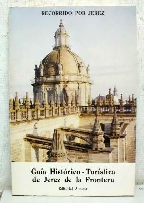 Image du vendeur pour RECORRIDO POR JEREZ. GUIA HISTORICO-TURISTICA DE JEREZ DE LA FRONTERA. mis en vente par Librera Raimundo