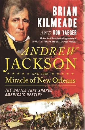 Andrew Jackson and the Miracle of New Orleans