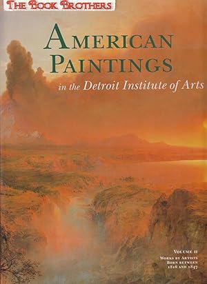 Image du vendeur pour American Paintings in the Detroit Institute of Arts, Vol. II: Works by Artists Born Between 1816 and 1847 (Volume II) mis en vente par THE BOOK BROTHERS