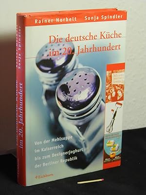 Die deutsche Küche im 20. Jahrhundert: Von der Mehlsuppe im Kaiserreich bis zum Designerjoghurt d...