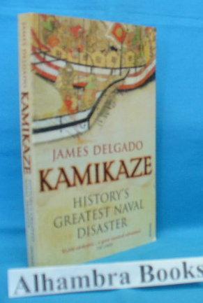 Seller image for Kamikaze : History's Greatest Naval Disaster for sale by Alhambra Books