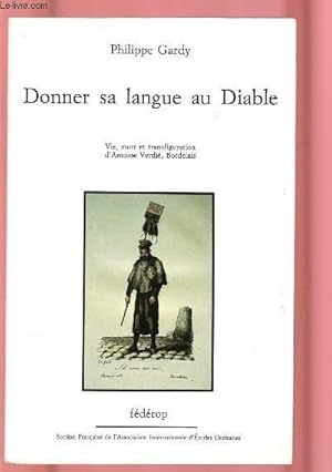 Bild des Verkufers fr DONNER SA LANGUE AU DIABLE : Vie, mort et transfiguartion d'Antoine Verdi, Bordelais suivi d'un "essai de bibliographie des oeuvres gasconnes et franaises d'Antoine Verdi" par Franois Pic zum Verkauf von Le-Livre