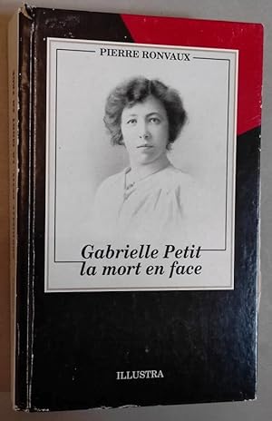 Imagen del vendedor de Gabrielle Petit, la mort en face: biographie. Prface de Pierre MAINIL. a la venta por Librairie Pique-Puces