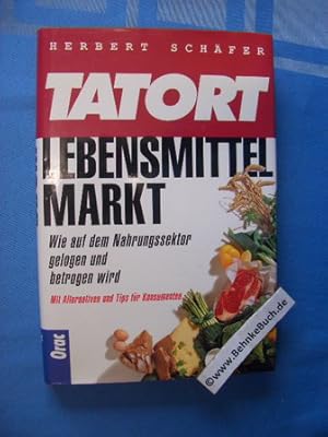 Bild des Verkufers fr Tatort Lebensmittelmarkt : wie auf dem Nahrungssektor gelogen und betrogen wird. zum Verkauf von Antiquariat BehnkeBuch