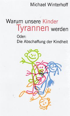 Seller image for Warum unsere Kinder Tyrannen werden Oder: Die Abschaffung der Kindheit. for sale by Fundus-Online GbR Borkert Schwarz Zerfa