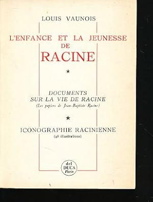 L'enfance et la jeunesse de Racine. Documents sur la vie de Racine. Les papiers de Jean-Baptiste ...