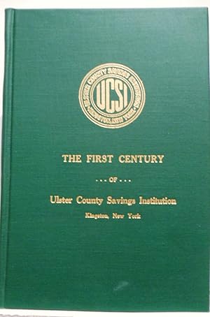 The First Century of Ulster County Savings Institution Kingston New York 1851-1951