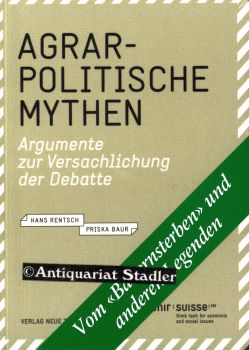 Agrarpolitische Mythen. Argumente und Versachlichung der Debatte. Avenir-Suisse-Publikation 03/20...