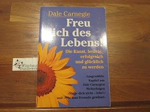 Seller image for Freu dich des Lebens : die Kunst, beliebt, erfolgreich und glcklich zu werden ; ausgewhlte Kapitel aus Dale Carnegies Welterfolgen "Sorge dich nicht - lebe!" und "Wie man Freunde gewinnt". for sale by Antiquariat im Kaiserviertel | Wimbauer Buchversand