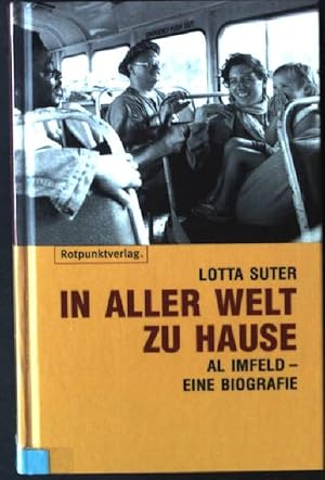 Bild des Verkufers fr In aller Welt zu Hause : Al Imfeld - eine Biografie. zum Verkauf von books4less (Versandantiquariat Petra Gros GmbH & Co. KG)