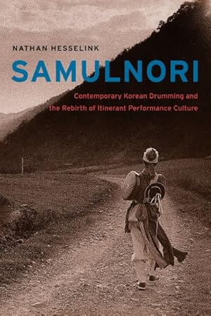 Image du vendeur pour SamulNori : Contemporary Korean Drumming and the Rebirth of Itinerant Performance Culture mis en vente par GreatBookPrices