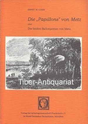 Die "Papillons" von Metz oder die beiden Ballonposten von Metz. Geschichte, Handbuch, Katalog.