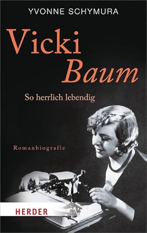 Imagen del vendedor de Vicki Baum: So herrlich lebendig. Romanbiografie (HERDER spektrum) : Romanbiografie a la venta por AHA-BUCH