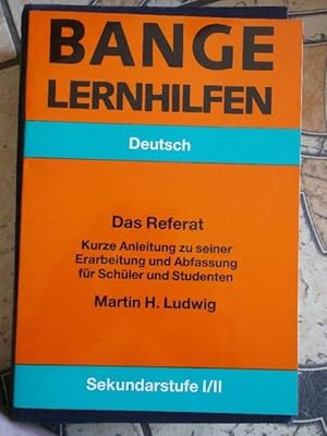 Deutsch : Das Referat - Kurze Anleitung zu seiner Erarbeitung und Abfassung für Schüler und Stude...