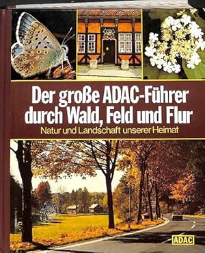 Der grosse ADAC-Führer durch Wald, Feld und Flur ein Lexikon von A-Z Natur und Landschaft unserer...