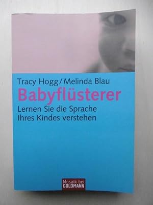 Babyflüsterer. Lernen Sie die Sprache ihres Kindes verstehen. (Aus dem Amerikanischen von Ursula ...