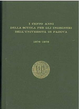I cento anni della scuola per gli ingegneri dell'università di Padova 1876-1976