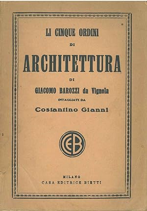 Seller image for Li cinque ordini di architettura di Giacomo Barozzi da Vignola, intagliati da Costantino Gianni e ridotti a migliore e pi facile lezione per uso degli architetti, pittori e disegnatori e specialmente per servire di modello all'insegnamento nelle pubblic for sale by Studio Bibliografico Orfeo (ALAI - ILAB)