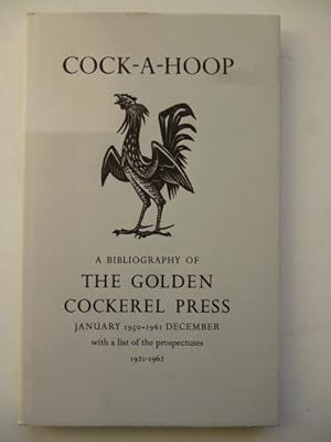 Seller image for Cock-A-Hoop a Sequal to Chanticleer, Pertelote, and Cockalorum Being a Bibliography of the Golden Cockerel Press September 1949-December 1961 for sale by Roger Collicott Books