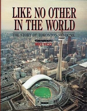 Seller image for Like no other in the world: The story of Torontos Skydome for sale by Godley Books