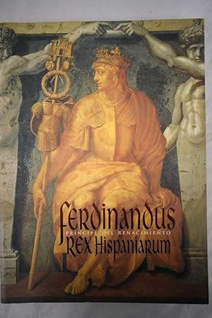 Imagen del vendedor de Ferdinandus Rex Hispaniarum, Prncipe del Renacimiento a la venta por Alcan Libros