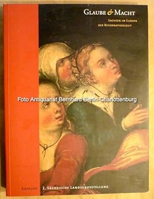 Seller image for Glaube & Macht. Sachsen im Europa der Reformationszeit (Katalog) for sale by Antiquariat Bernhard