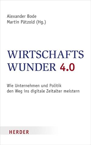 Seller image for Wirtschaftswunder 4.0: Wie Unternehmen und Politik den Weg ins digitale Zeitalter meistern : Wie Unternehmen und Politik den Weg ins digitale Zeitalter meistern for sale by AHA-BUCH
