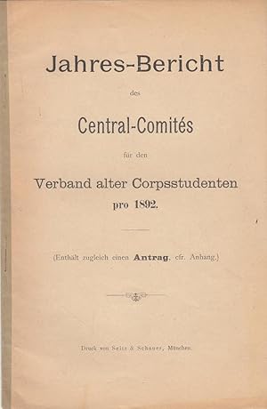 Seller image for Jahres-Bericht des Central-Comits fr den Verbandf alter Coropsstudenten pro 1892 (Enthhlt zugleich einen Antrag, cfr. Anhang) for sale by Antiquariat Werner Steinbei